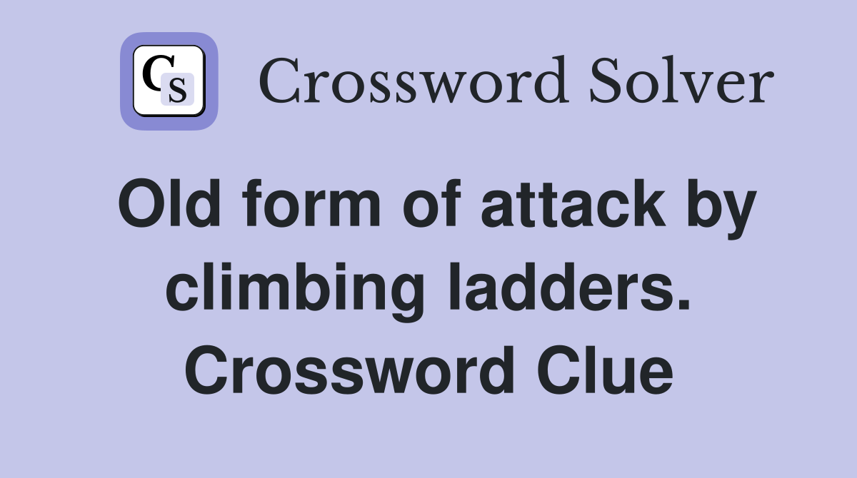 Old form of attack by climbing ladders. Crossword Clue Answers